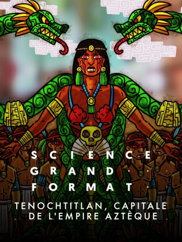 Science grand format - Saison 5 - Épisode 1 - Tenochtitlan, capitale de l'empire aztèque