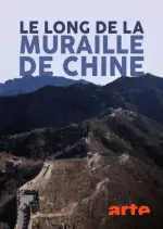 Le long de la Muraille de Chine - Les artisans de la Chine éternelle