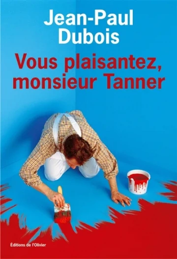 Jean-Paul Dubois - Vous plaisantez, monsieur Tanner