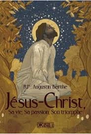 Augustin Berthe - Jésus Christ, sa vie, sa passion son triomphe