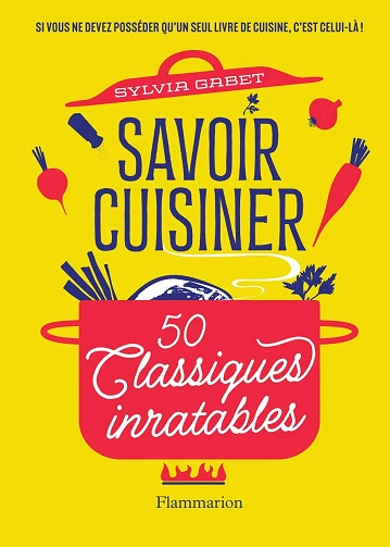 Savoir cuisiner 50 Classiques inratables