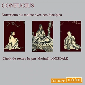 Entretiens du maître avec ses disciples - Choix de textes Confucius