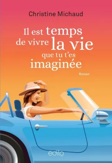 Il est temps de vivre la vie que tu t'es imaginée - Christine Michaud