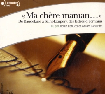 MA CHÈRE MAMAN - DE BAUDELAIRE À SAINT-EXUPÉRY DES LETTRES D'ÉCRIVAINS