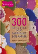 300 recettes pour fabriquer son papier