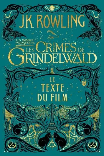 J.K. ROWLING - LES ANIMAUX FANTASTIQUES LES CRIMES DE GRINDELWALD - LE TEXTE DU FILM