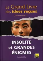 Le Grand livre des idées reçues - Insolite et Grandes Enigmes