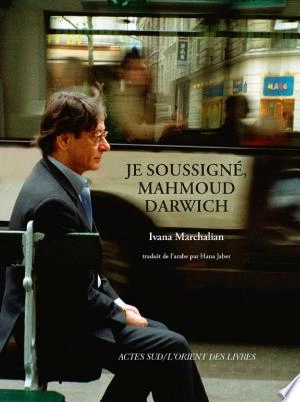 JE SOUSSIGNÉ, MAHMOUD DARWICH - MARCHALIAN IVANA