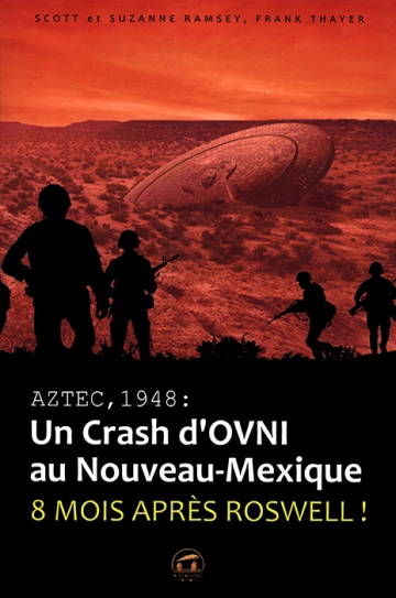 AZTEC, 1948 : UN CRASH D'OVNI AU NOUVEAU-MEXIQUE - SCOTT RAMSEY