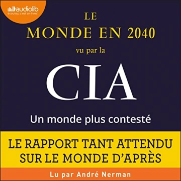 NATIONAL INTELLIGENCE COUNCIL - LE MONDE EN 2040 VU PAR LA CIA, UN MONDE PLUS CONTESTÉ