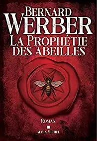 La Prophétie des abeilles Bernard Werber