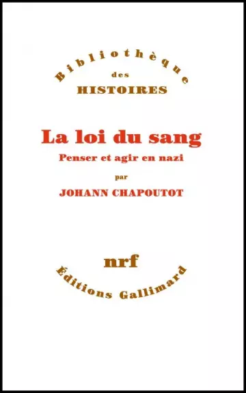 La loi du sang. Penser et agir en nazi - Johann Chapoutot