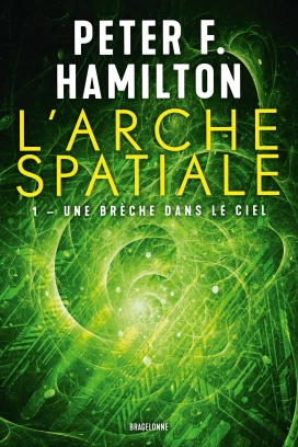 Une brèche dans le ciel: L'Arche spatiale, T1 - Peter F. Hamilton