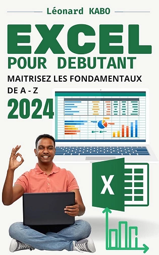 EXCEL 2024 POUR DEBUTANT: MAITRISEZ LES FONDAMENTAUX DE A – Z