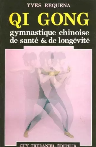 QI GONG, GYMNASTIQUE CHINOISE DE SANTÉ ET DE LONGÉVITÉ