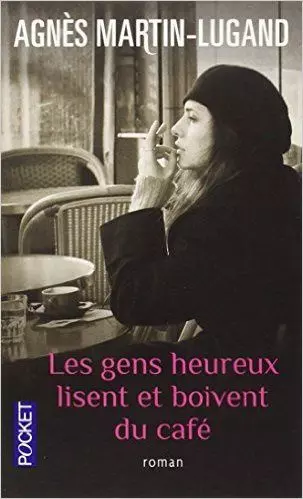 LES GENS HEUREUX LISENT ET BOIVENT DU CAFÉ - AGNÈS MARTIN-LUGAND