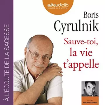 BORIS CYRULNIK - SAUVE-TOI LA VIE T'APPELLE