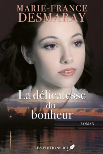 MARIE-FRANCE DESMARAY Les Amants de la Rivière-Rouge T3  La délicatesse du bonheur