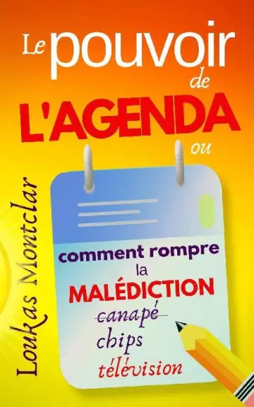 LE POUVOIR DE L’AGENDA (OU COMMENT ROMPRE LA MALÉDICTION CANAPÉ – CHIPS – TÉLÉVISION) • LOUKAS MONTCLAR