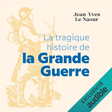 La tragique histoire de la Grande Guerre  Jean-Yves Le Naour