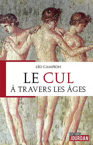 Le cul à travers les âges - Léo Campion