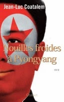 Coatalem,Jean-Luc - Nouilles Froides à Pyong yang