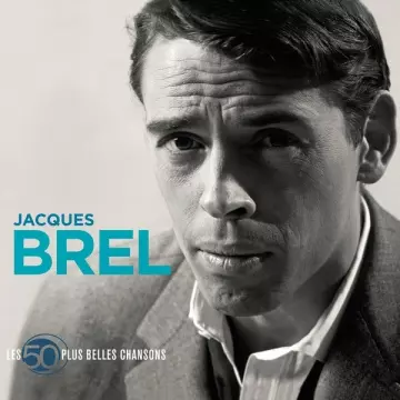 Jacques Brel - 50 Plus Belles Chansons