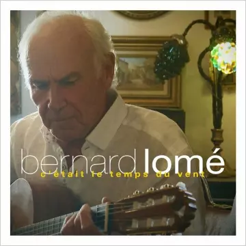 Bernard Lomé - C'était le temps du vent