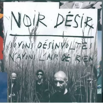 Noir Désir - Soyons Désinvoltes, N'Ayons L'Air De Rien